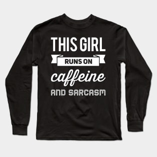 This Girl Runs On Caffeine And Sarcasm funny sayings about life Long Sleeve T-Shirt